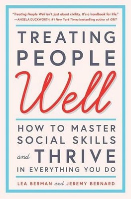 Treating People Well: How to Master Social Skills and Thrive in Everything You D