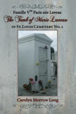 The Tomb of Marie Laveau: In St. Louis Cemetery No. 1 by Long, Carolyn Morrow...