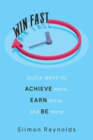 Win Fast | Quick Ways To Achieve More, Earn More And Be More | Siimon Reynolds