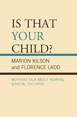 Kilson - Is That Your Child   Mothers Talk about Rearing Biracial Chi - X555z