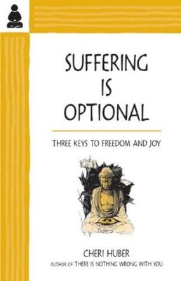 Suffering Is Optional: Three Keys to Freedom and Joy - Huber, Cheri|Shiver, ...