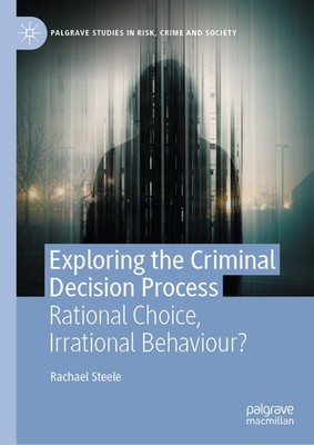Exploring The Criminal Decision Process: Rational Choice, Ir...