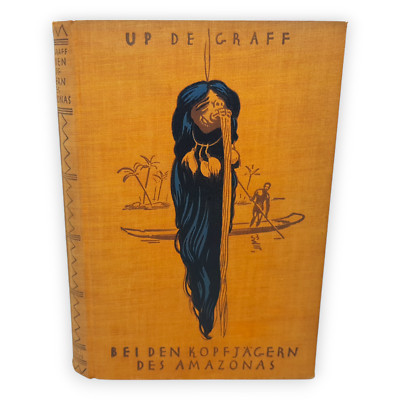 Bei den Kopfjägern des Amazonas F W Up De Graff 1925 Sieben Jahre Forschung Buch