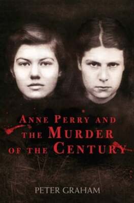 Anne Perry and the Murder of the Century by Peter Graham: Used