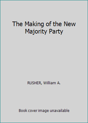 The Making of the New Majority Party by William A. Rusher