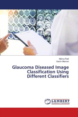 Nilima Patil (u. a.) | Glaucoma Diseased Image Classification Using Different...