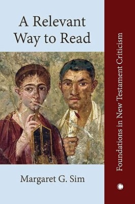 A Relevant Way to Read: A New Approach to Exegesis and Communication by Margare