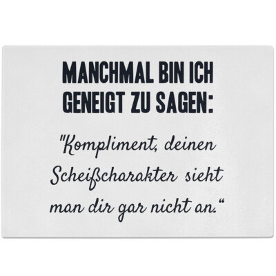 Geneigt zu sagen: Kompliment, Scheißcharakter sieht man dir nicht an 10601002762
