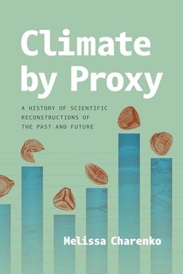 CLIMATE BY PROXY: A HISTORY OF SCIENTIFIC RECONSTRUCTIONS OF TH... Melissa Chare