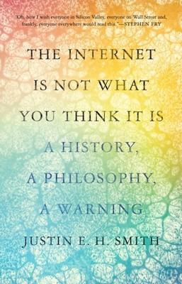 INTERNET IS NOT WHAT YOU THINK IT IS by Justin Smith-Ruiu Paperback Self Help