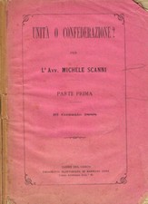 Unità o confederazione? Parte prima. . Michele Scanni. 1888. .