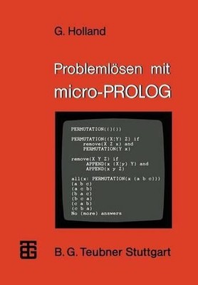 Problemlsen mit micro-PROLOG: Eine Einf?hrung mit ausgew?hlten Beispielen aus de