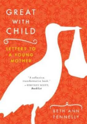 Great with Child: Letters to a Young Mother - Paperback - GOOD