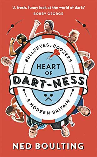 Heart of Dart-ness: Bullseyes, Boozers and Modern Britain-Ned .9