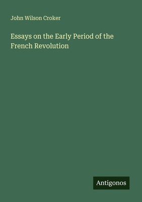 John Wilson Croker | Essays on the Early Period of the French Revolution | Buch