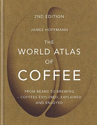 James Hoffmann - The World Atlas of Coffee