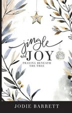 Jingle and Joy: Praying Beneath the Tree by Jana Kennedy-Spicer: New