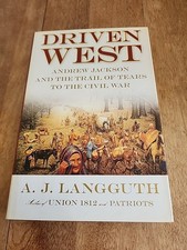 Driven West : Andrew Jackson and the Trail of Tears to the Civil War by A. J....