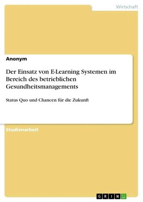 Anonymous | Der Einsatz von E-Learning Systemen im Bereich des betrieblichen...