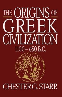 The Origins of Greek Civilization: 1100-650 B.C. by Chester G. Starr (English) P