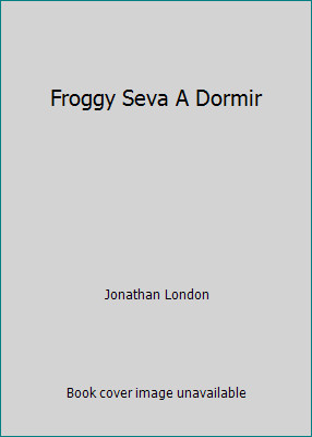 Froggy Seva A Dormir by Jonathan London