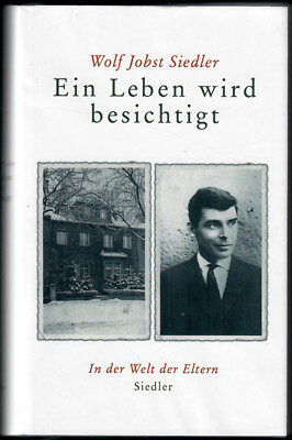 Ein Leben wird besichtigt - In der Welt der Eltern (Wolf Jobst Siedler)