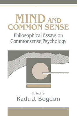 Mind and Common Sense Philosophical Essays on Common Sense Psychology Bogdan