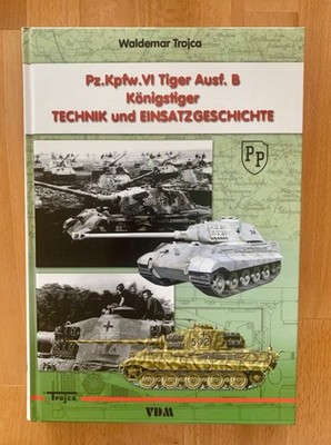 Pz.Kpfw.VI Tiger Ausf. B Königstiger Technik und Einsatzgeschichte/W. Trojka