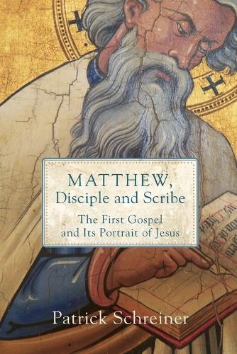 Matthew, Disciple and Scribe by Patrick Schreiner - 9780801099489