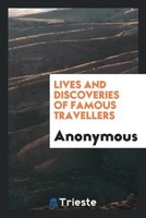 Anonymous | Lives And Discoveries Of Famous Travellers | Taschenbuch | Englisch
