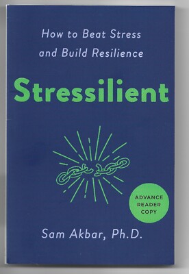 Stressilient How to Beat Stress and Build Resilience by Sam Akbar 8/23 ARC NEW