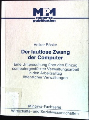 Der lautlose Zwang der Computer : e. Unters. über d. Einzug computergestützter V