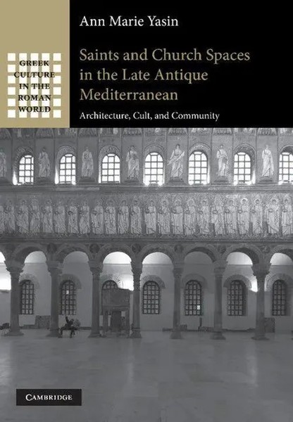Ann Marie Yasin | Saints And Church Spaces In The Late Antique Mediterranean-image