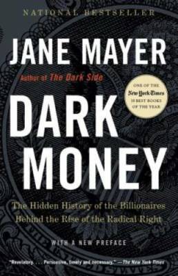 Dark Money The Hidden History  - VERY GOOD