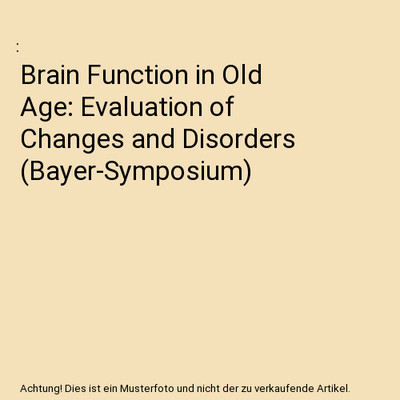Brain Function in Old Age: Evaluation of Changes and Disorders [Bayer-Symposium]