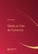 Peter Köster Gebete zur Feier der Eucharistie