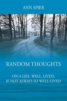 Random Thoughts On A Life, Well, Lived, If Not Always Well-Lived Ann Spier Buch