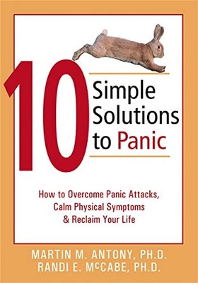 10 Simple Solutions to Panic: How to Overcome Panic Attacks, Calm Physical S...