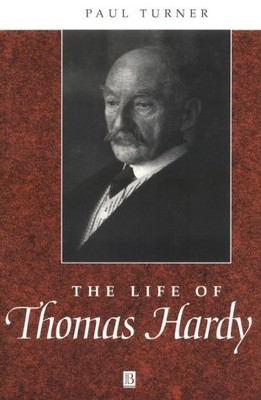 The Life of Thomas Hardy: A Critical Biography (Wiley Blackwell Critical Bio...