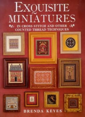 Exquisite Miniatures in Cross Stitch (A David & Charles book),Brenda Keyes