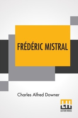 Downer - Frdric Mistral  Poet And Leader In Provence - New paperback - X555z