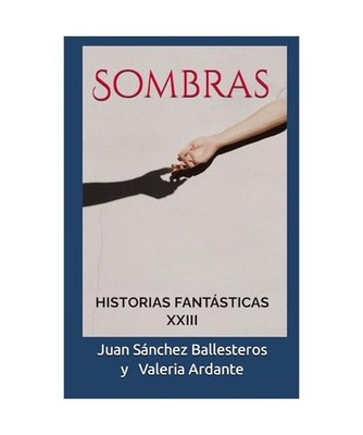 Sombras: Historias fantásticas XXIII, Sánchez Ballesteros, Juan; Ardante, Vale