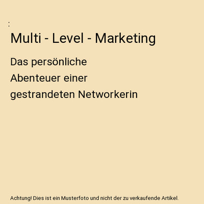 Multi - Level - Marketing: Das persönliche Abenteuer einer gestrandeten Network