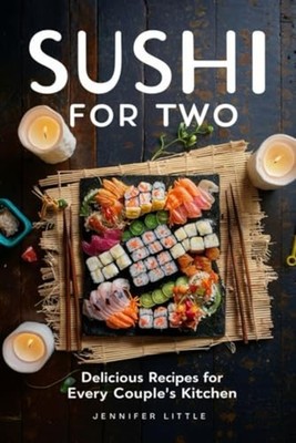 Sushi for Two Delicious Recipes for Every Couple's Kitc - Paperback NEW JENNIFER
