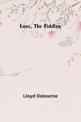 Love, the Fiddler Lloyd Osbourne Taschenbuch Englisch 2023 Alpha Editions