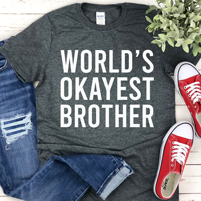 World's Okayest Brother Shirt Funny Brother Birthday T-Shirt Gift