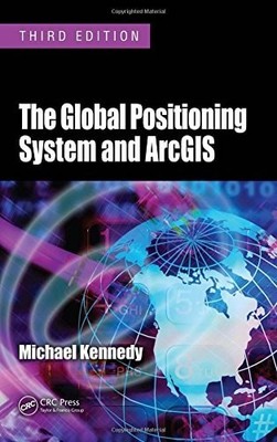 The Global Positioning System and ArcGIS by Kennedy, Michael, Acceptable Book