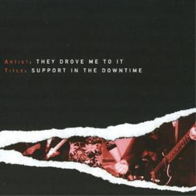 They Drove Me To It Support in the Downtime (CD) Album
