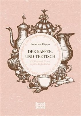 Der Kaffee- und Teetisch: Ein Rezeptbuch f�r den perfekten Kaffee-Klatsch (Paper