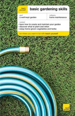 Teach Yourself Basic Gardening Skills, Chris Kelly